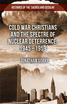 Book cover for Cold War Christians and the Spectre of Nuclear Deterrence, 1945-1959
