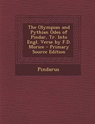 Book cover for The Olympian and Pythian Odes of Pindar, Tr. Into Engl. Verse by F.D. Morice - Primary Source Edition