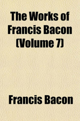 Cover of The Works of Francis Bacon (Volume 7)
