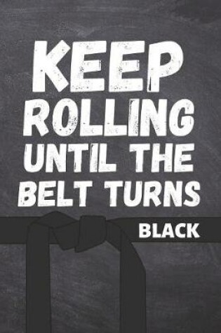 Cover of Keep Rolling Until The Belt Turns Black