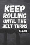 Book cover for Keep Rolling Until The Belt Turns Black