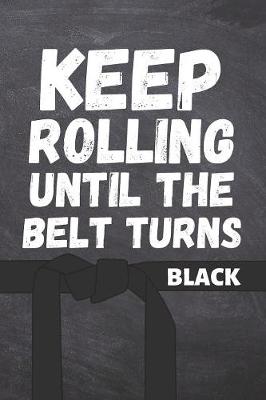 Book cover for Keep Rolling Until The Belt Turns Black