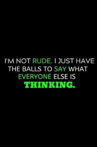 Cover of I'm Not Rude I Have Balls To Say