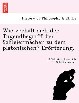 Book cover for Wie Verha LT Sich Der Tugendbegriff Bei Schleiermacher Zu Dem Platonischen? Ero Rterung.