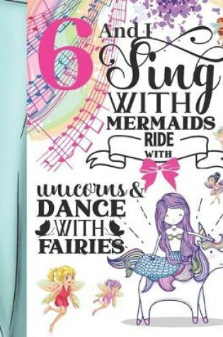 Cover of 6 And I Sing With Mermaids Ride With Unicorns & Dance With Fairies