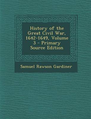 Book cover for History of the Great Civil War, 1642-1649, Volume 3 - Primary Source Edition