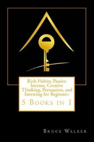 Cover of Rich Habits, Passive Income, Creative Thinking, Persuasion, and Investing for Beginner