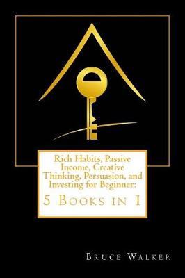 Book cover for Rich Habits, Passive Income, Creative Thinking, Persuasion, and Investing for Beginner