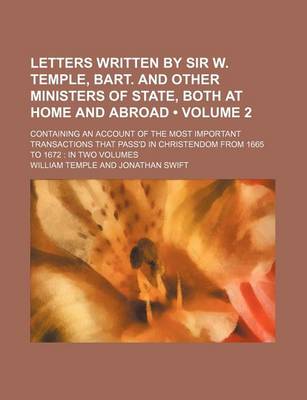 Book cover for Letters Written by Sir W. Temple, Bart. and Other Ministers of State, Both at Home and Abroad (Volume 2); Containing an Account of the Most Important