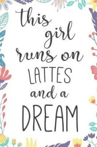 Cover of This Girl Runs on Lattes & a Dream.