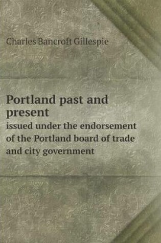 Cover of Portland past and present issued under the endorsement of the Portland board of trade and city government