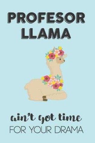 Cover of Profesor Llama Aint Got Time For Your Drama