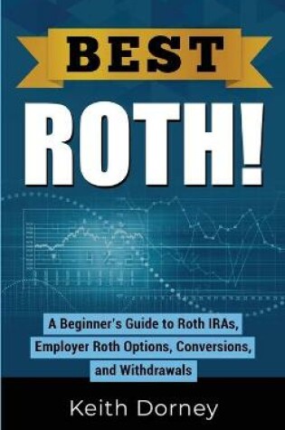 Cover of Best Roth! A Beginner's Guide to Roth IRAs, Employer Roth Options, Conversions, and Withdrawals