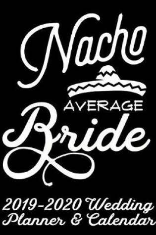 Cover of Nacho Average Bride 2019-2020 Wedding Planner & Calendar