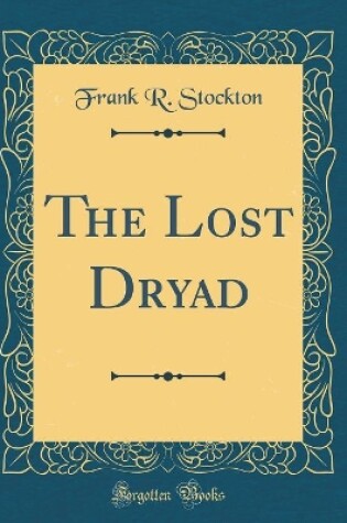 Cover of The Lost Dryad (Classic Reprint)