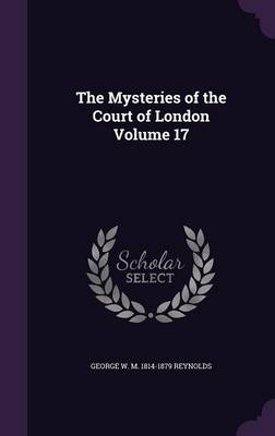 Book cover for The Mysteries of the Court of London Volume 17