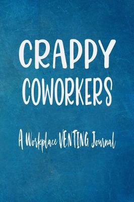 Book cover for Crappy Coworkers - A Workplace Venting Journal