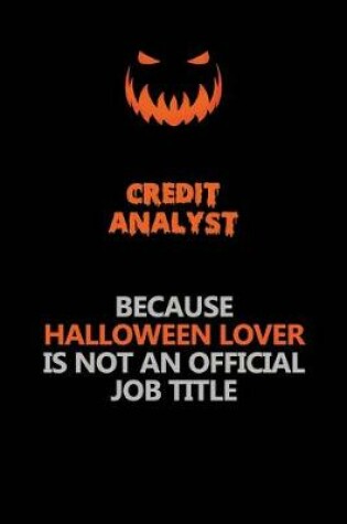 Cover of Credit Analyst Because Halloween Lover Is Not An Official Job Title