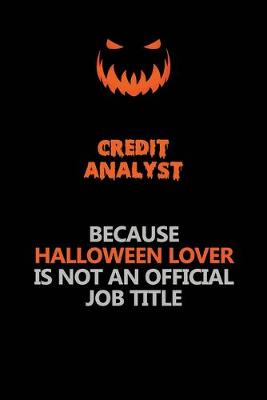 Book cover for Credit Analyst Because Halloween Lover Is Not An Official Job Title