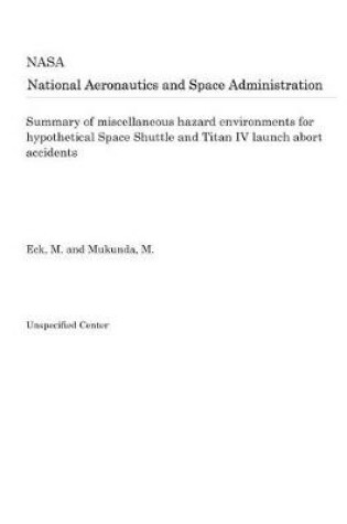 Cover of Summary of Miscellaneous Hazard Environments for Hypothetical Space Shuttle and Titan IV Launch Abort Accidents