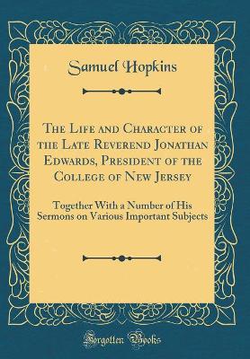 Book cover for The Life and Character of the Late Reverend Jonathan Edwards, President of the College of New Jersey
