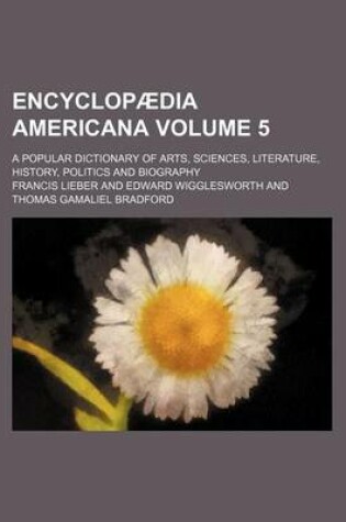 Cover of Encyclopaedia Americana Volume 5; A Popular Dictionary of Arts, Sciences, Literature, History, Politics and Biography