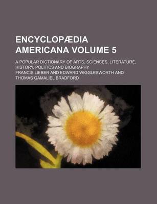 Book cover for Encyclopaedia Americana Volume 5; A Popular Dictionary of Arts, Sciences, Literature, History, Politics and Biography