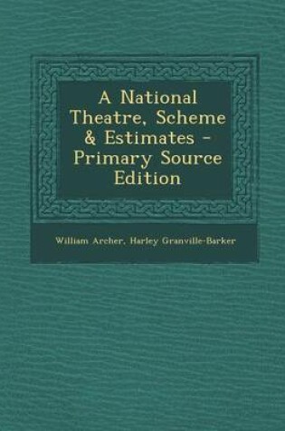 Cover of A National Theatre, Scheme & Estimates - Primary Source Edition