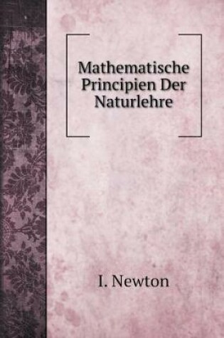 Cover of Mathematische Principien Der Naturlehre