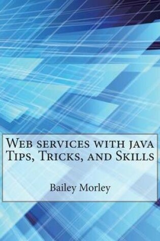 Cover of Web Services with Java Tips, Tricks, and Skills