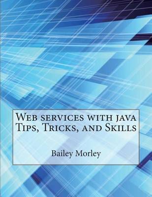 Book cover for Web Services with Java Tips, Tricks, and Skills