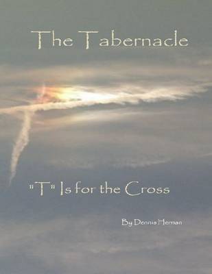 Book cover for The Tabernacle: "T" Is for the Cross