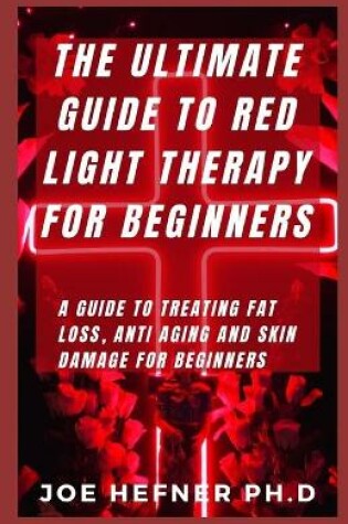 Cover of The Ultimate Guide to Red Light Therapy for Beginners