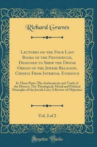 Cover of Lectures on the Four Last Books of the Pentateuch, Designed to Shew the Divine Origin of the Jewish Religion, Chiefly from Internal Evidence, Vol. 2 of 2