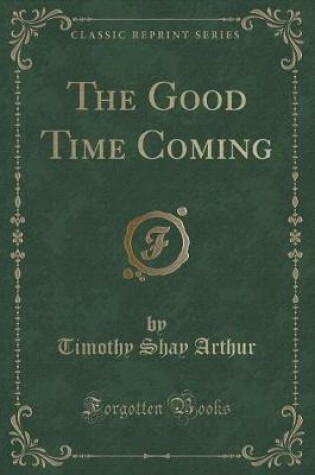 Cover of The Good Time Coming (Classic Reprint)