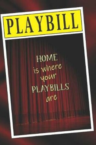 Cover of Home is Where Your Playbills are