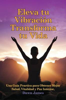 Book cover for Eleva Tu Vibracion, Transforma Tu Vida