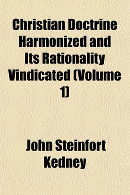 Book cover for Christian Doctrine Harmonized and Its Rationality Vindicated Volume 1