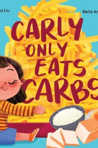 Cover of Carly Only Eats Carbs (a Tale of a Picky Eater)