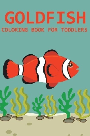 Cover of Goldfish Coloring Book For Toddlers
