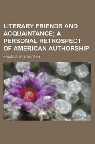 Cover of Literary Friends and Acquaintance; A Personal Retrospect of American Authorship