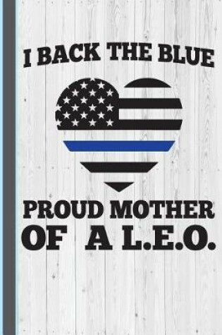 Cover of I Back the Blue Proud Mother of a L.E.O.