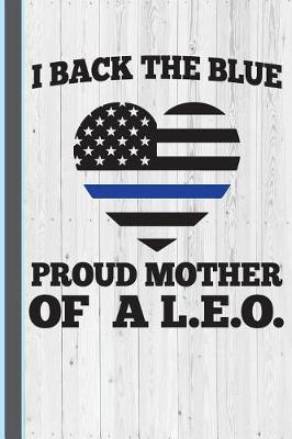 Book cover for I Back the Blue Proud Mother of a L.E.O.