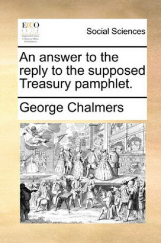 Cover of An Answer to the Reply to the Supposed Treasury Pamphlet.