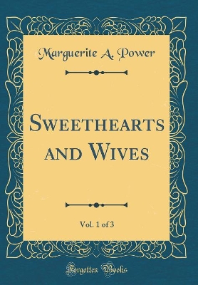 Book cover for Sweethearts and Wives, Vol. 1 of 3 (Classic Reprint)