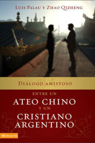 Cover of Dialogo Amistoso Entre Un Ateo Chino Y Un Cristiano Argentino