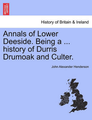 Book cover for Annals of Lower Deeside. Being a ... History of Durris Drumoak and Culter.
