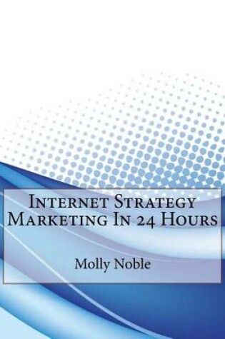 Cover of Internet Strategy Marketing in 24 Hours