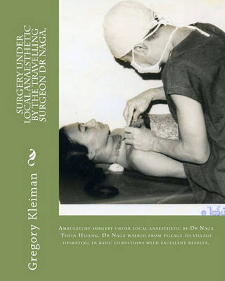 Cover of Surgery under local anaesthetic by the travelling surgeon Dr Naga.