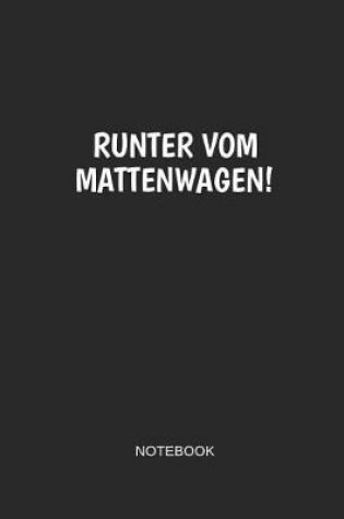 Cover of Runter Vom Mattenwagen Notebook